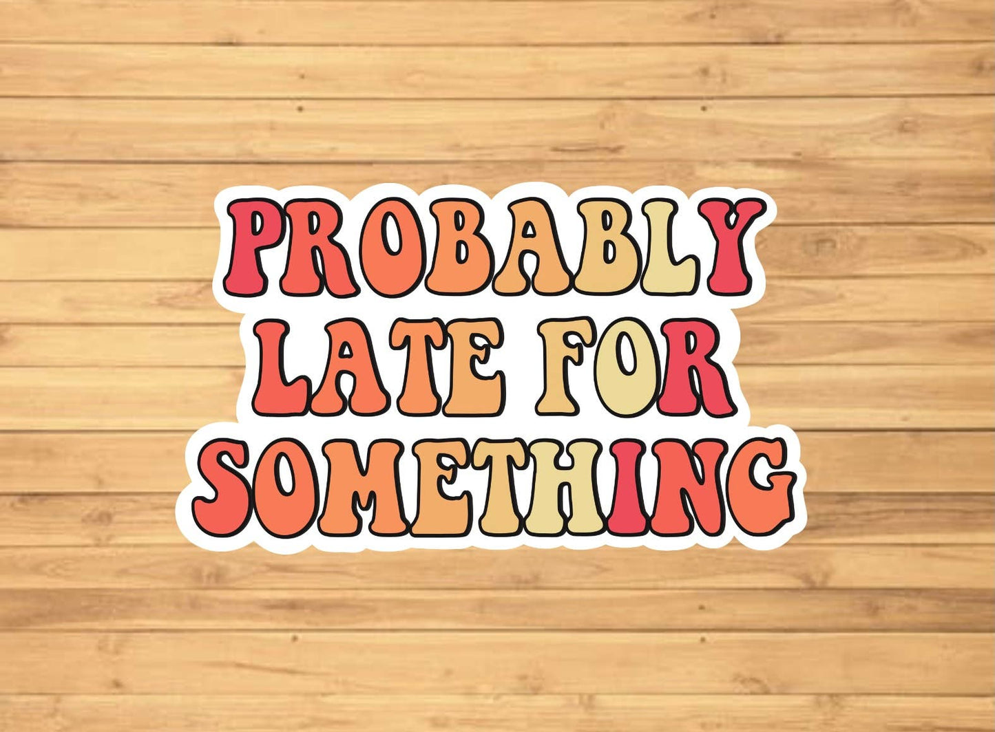 Probably Late For Something Sticker