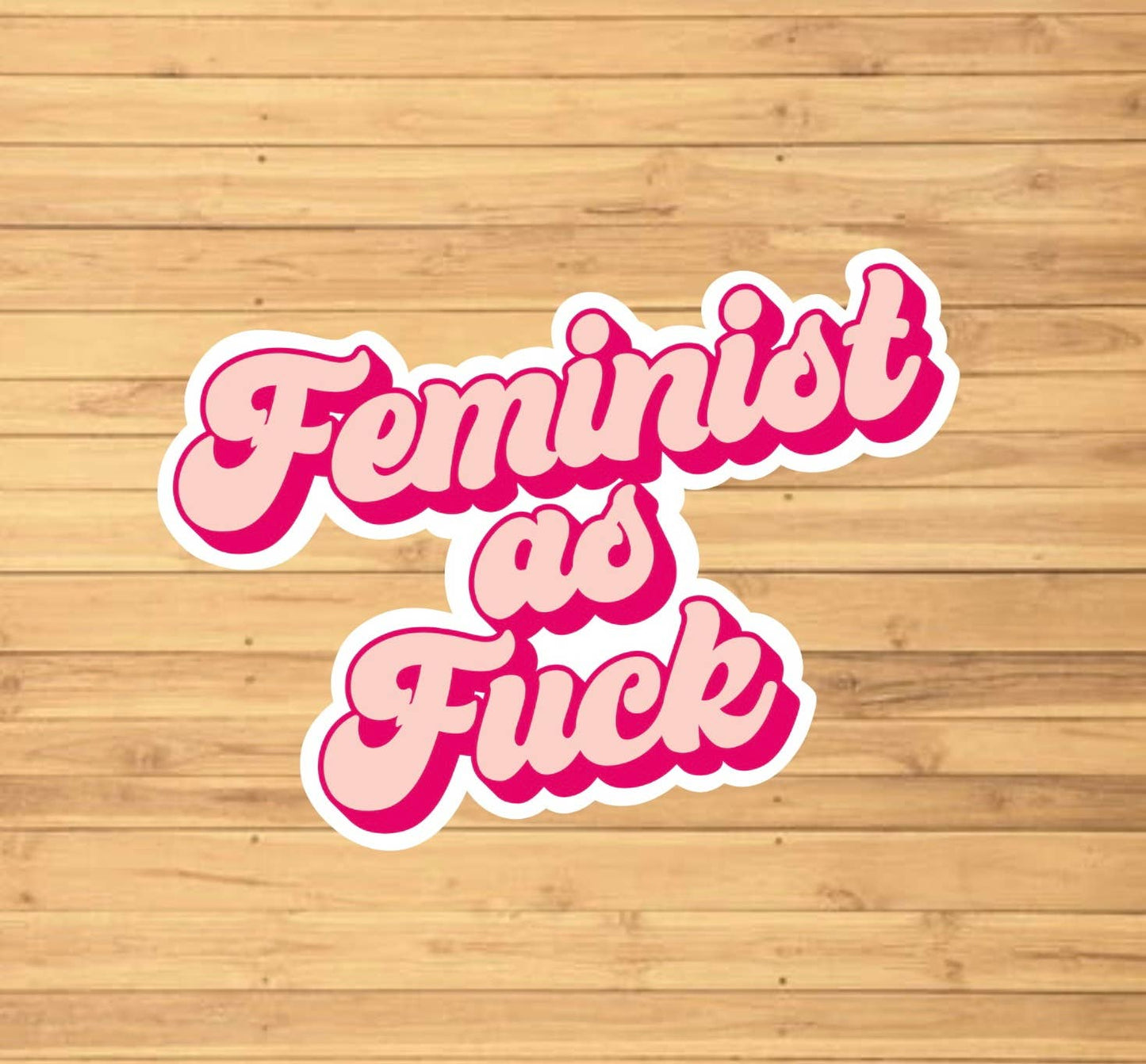 Feminist As F*ck Sticker