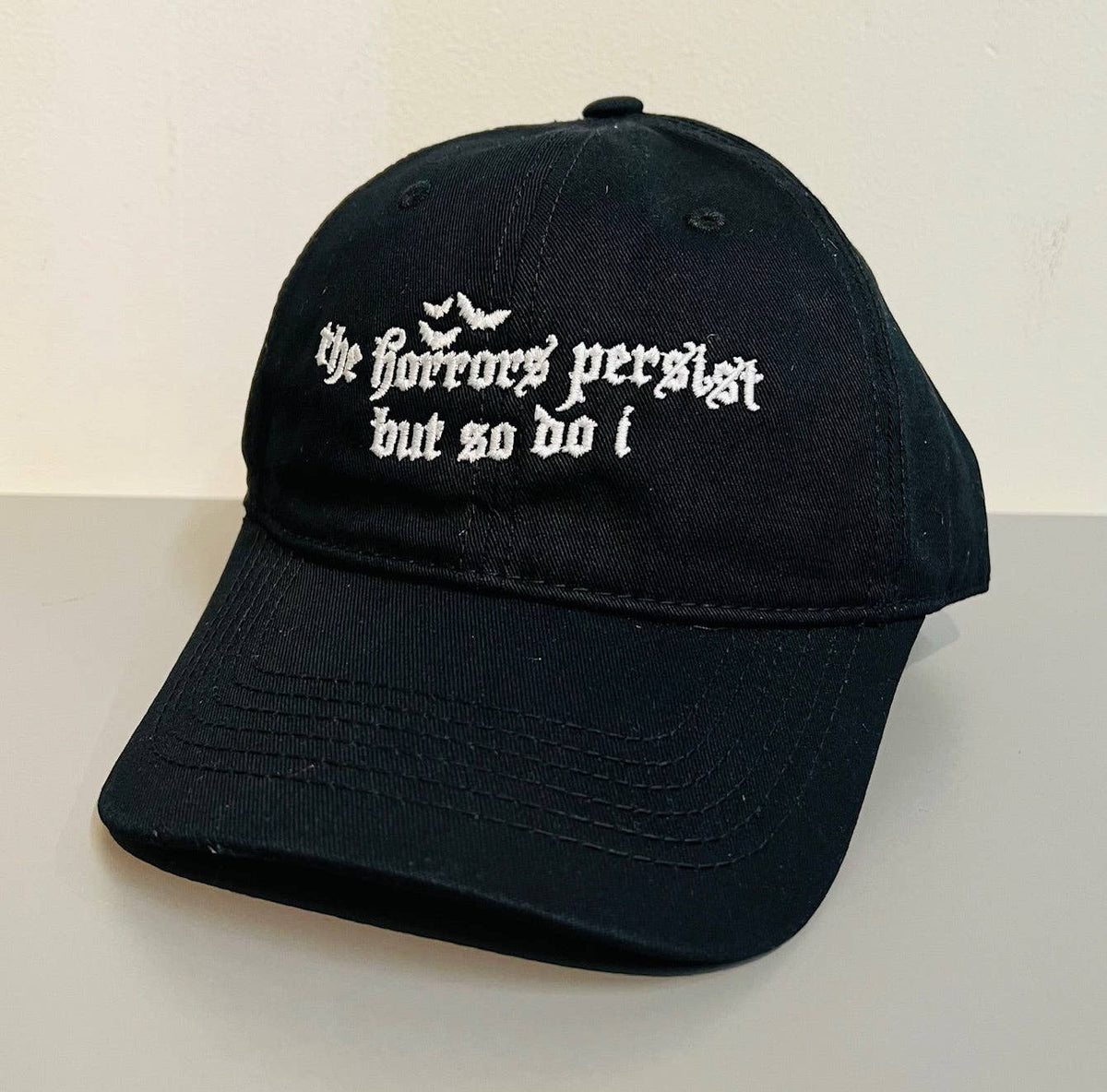 The Horrors persist but so do I - Embroidered Dad Hat - READY TO SHIP
