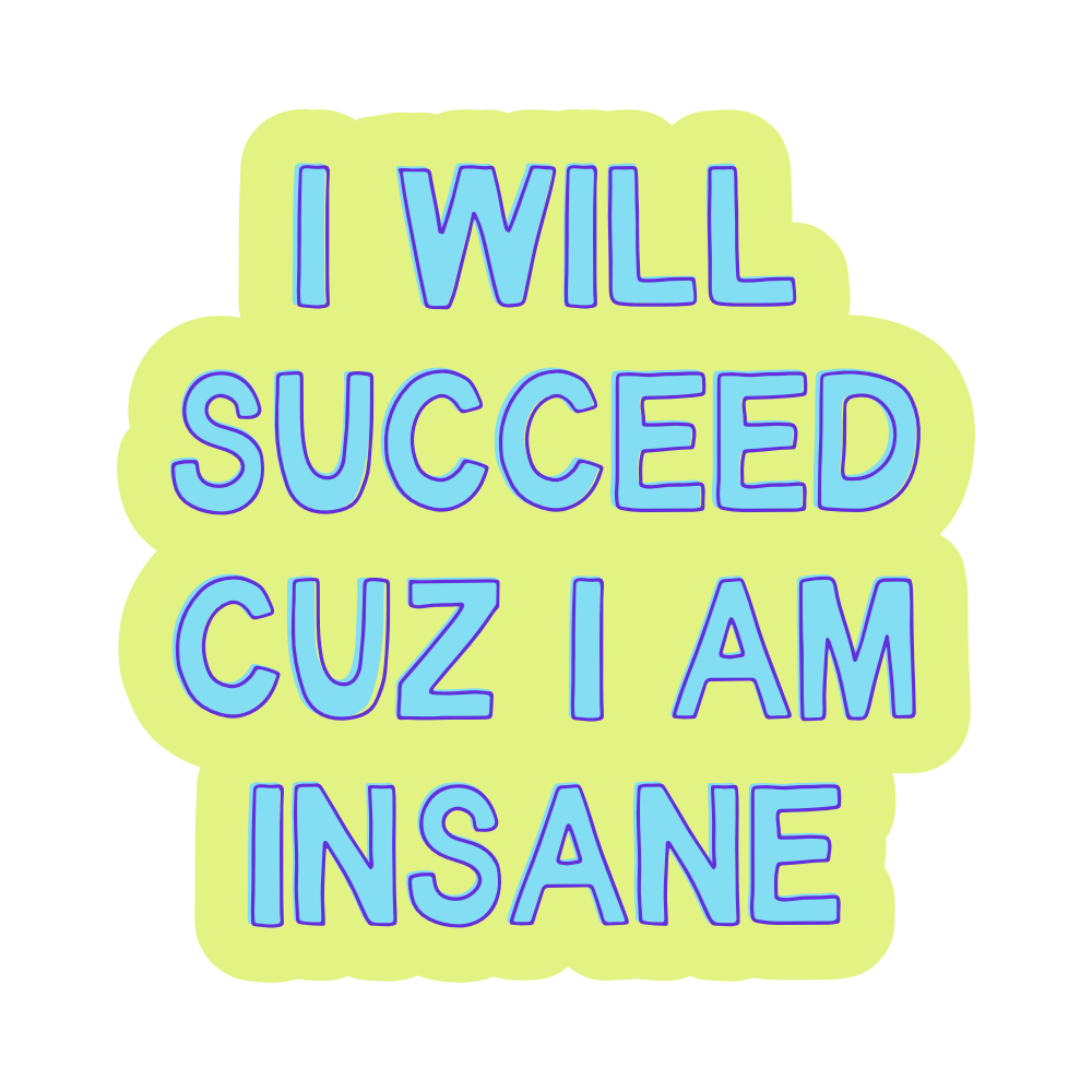I Will Succeed Cuz I Am Insane Vinyl Sticker