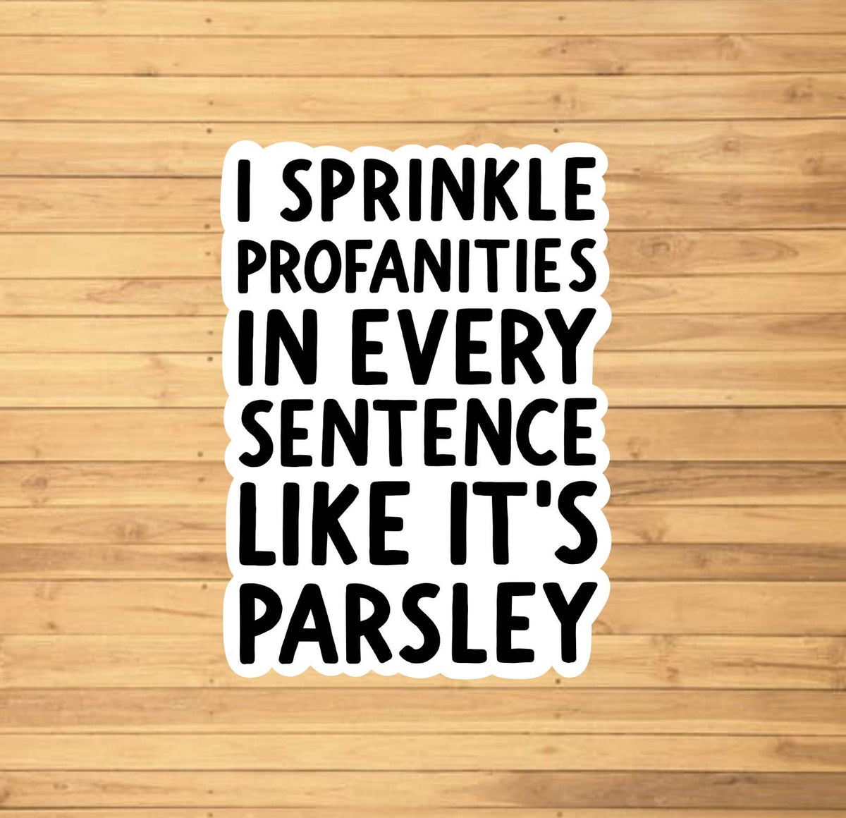 I Sprinkle Profanities Like Parsley Sticker