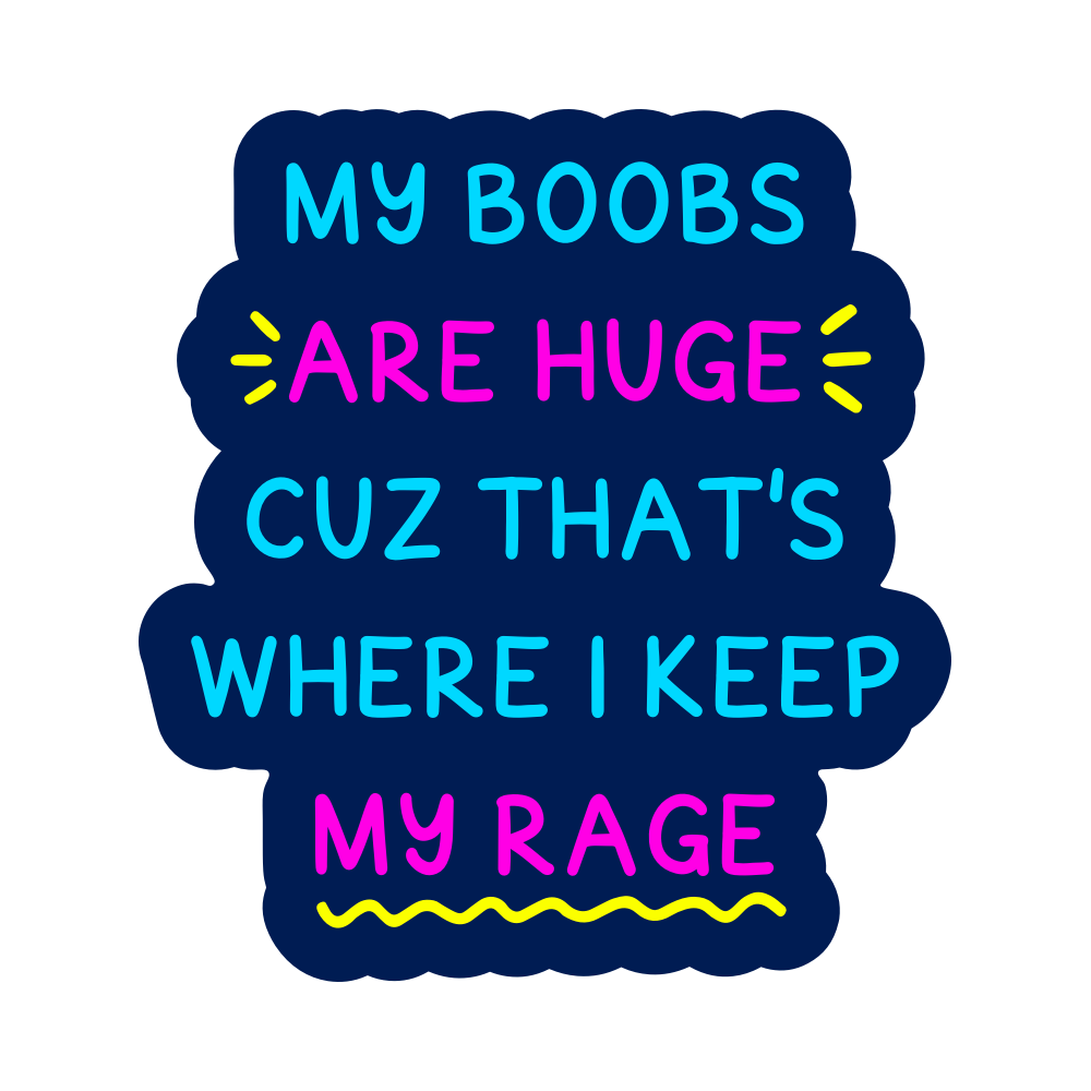 My Boobs are Huge Because That's Where I Keep My Rage Vinyl