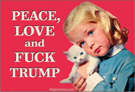 MAGNET: Peace, Love and Fuck Trump