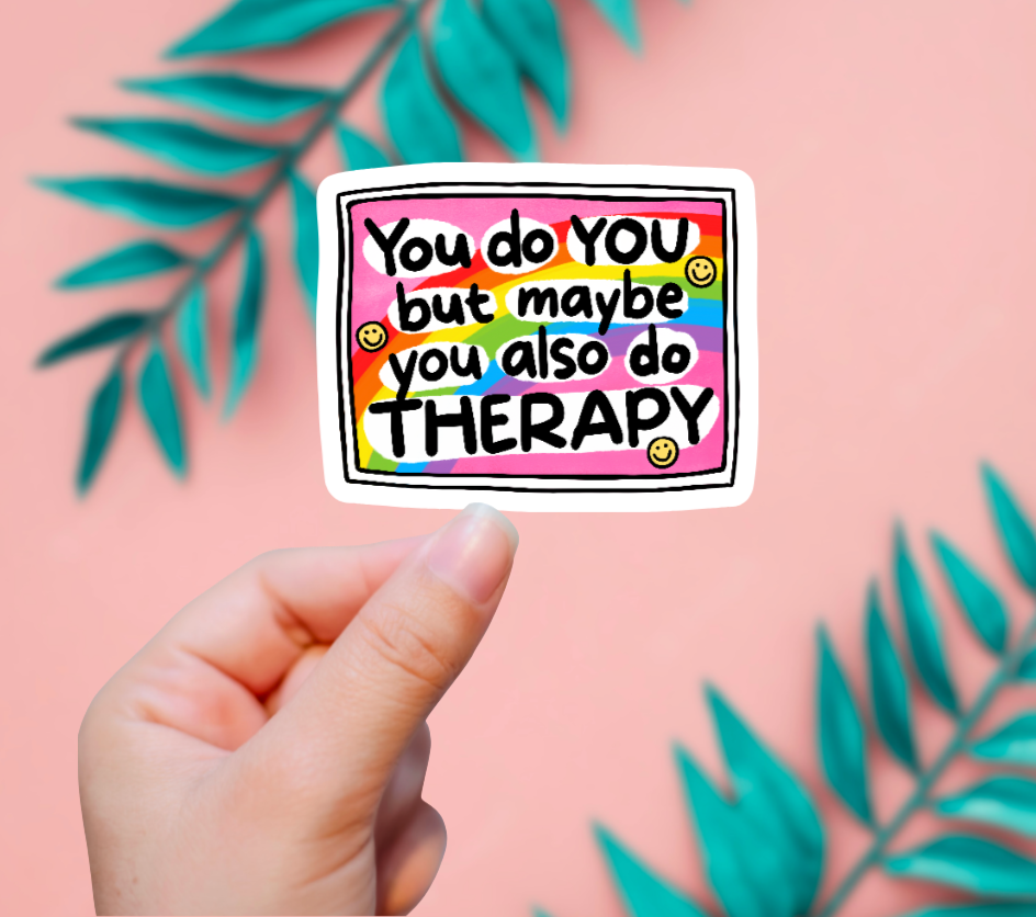 You Do You But Also Maybe Therapy Sticker