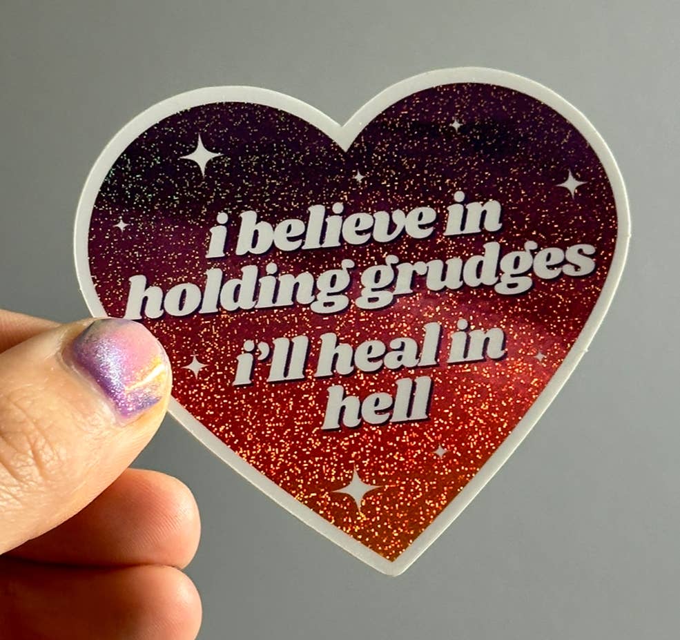 I Believe In Holding Grudges I'll Heal In Hell Sticker