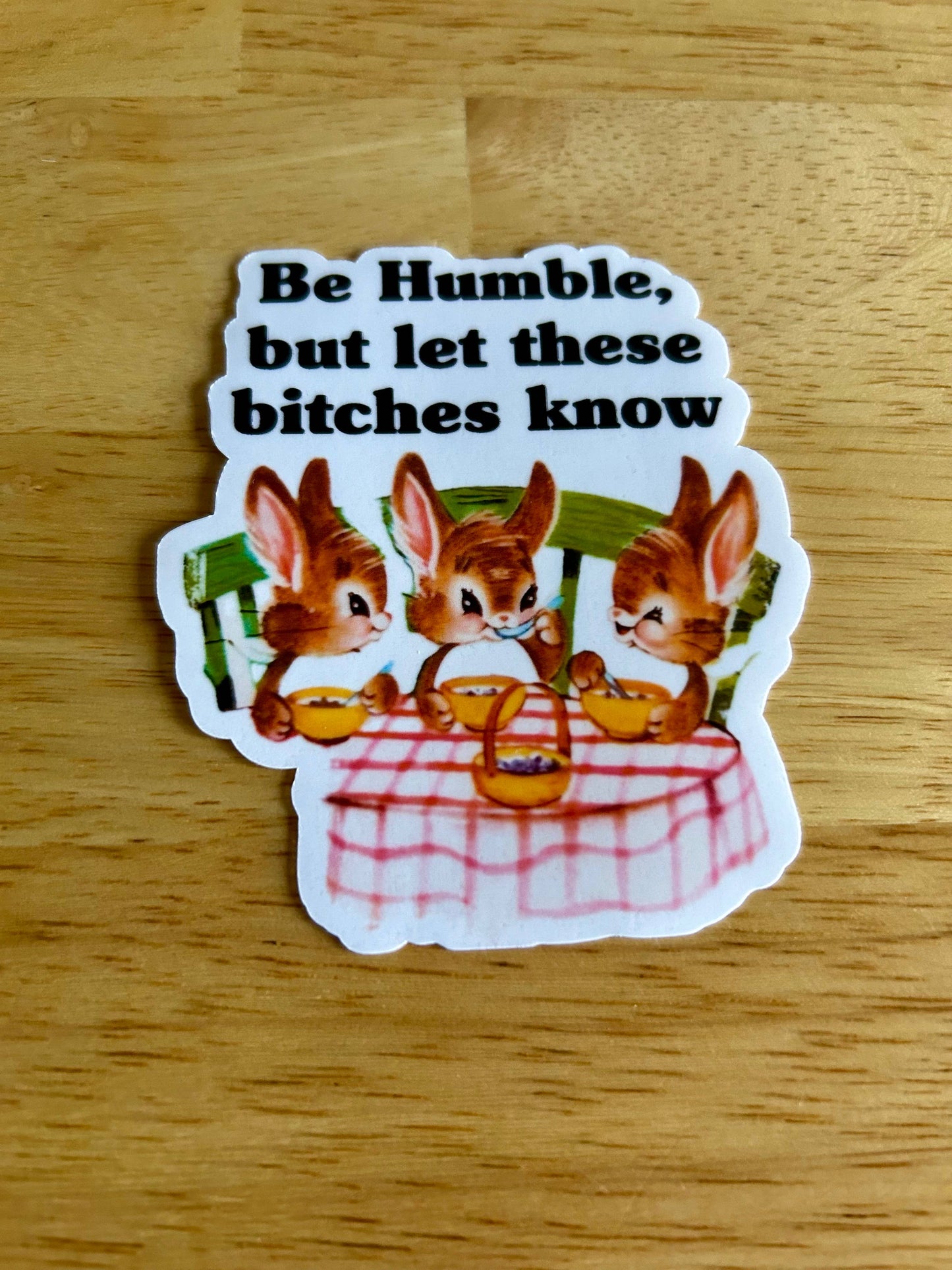 "Be Humble, but Let These Bitches Know”