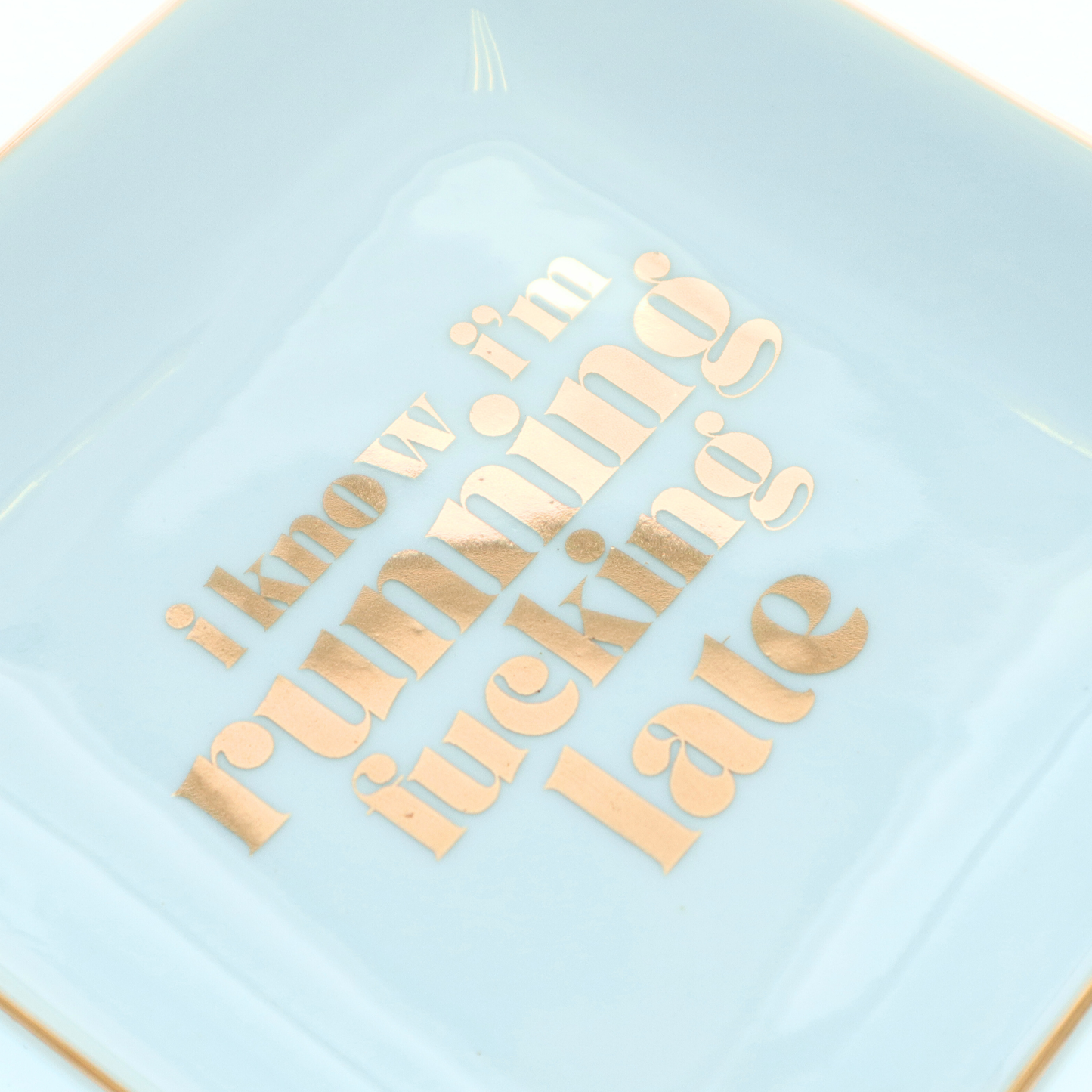 Square Trinket Tray I Know I'm Running Fucking Late