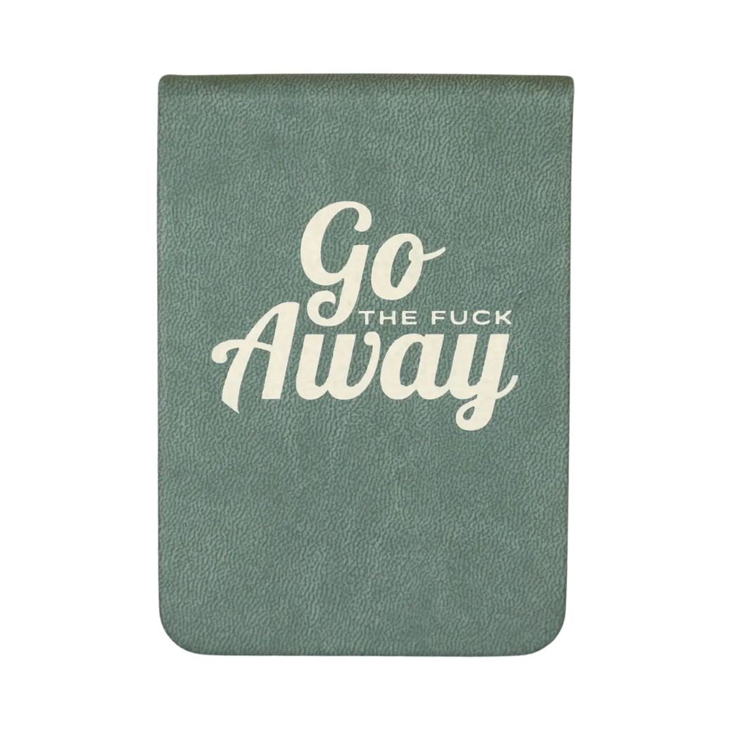 - Go The Fuck Away - Leatherette Pocket Journal