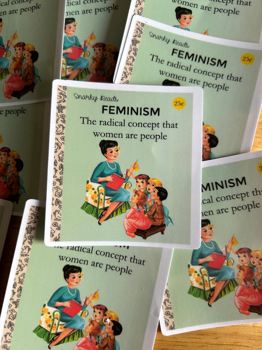 Snarky Reads "Feminism, The radical concept that women are"