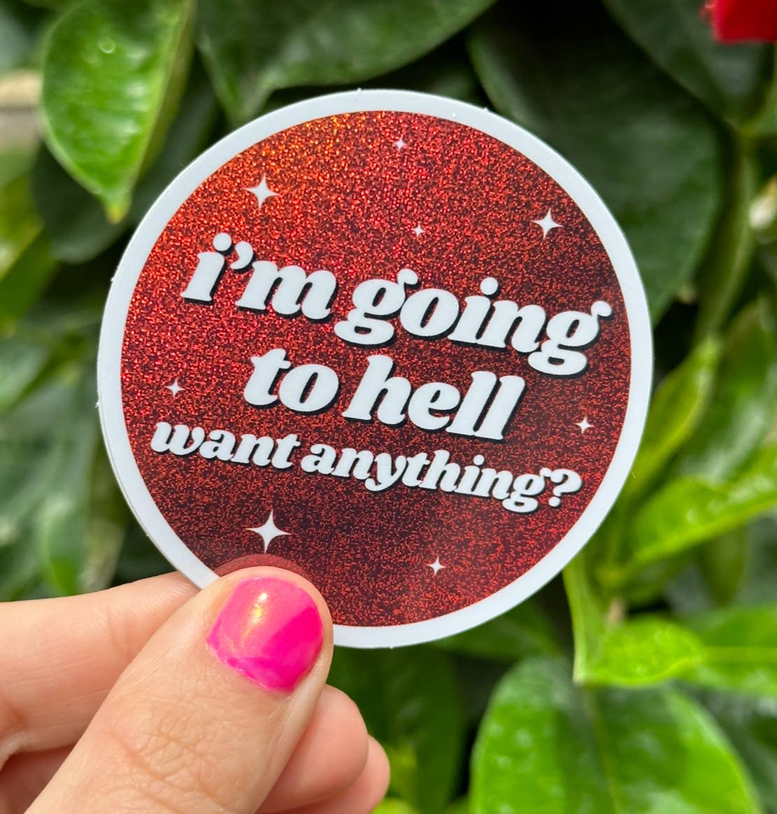 I'm Going To Hell. Want Anything? Circle Glittery Sticker