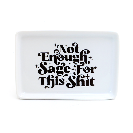 Not enough Sage for this Sh*t  Ceramic Tray