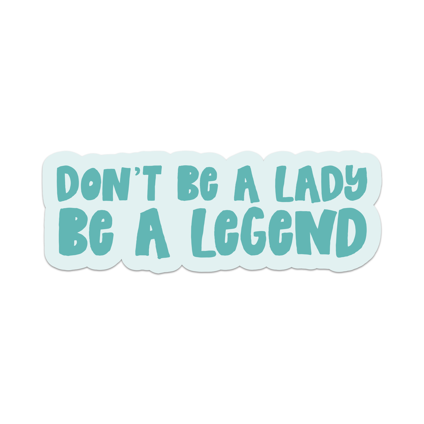 Don't Be A Lady Be A Legend Vinyl Sticker