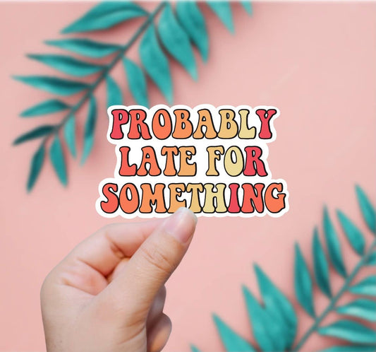 Probably Late For Something Sticker