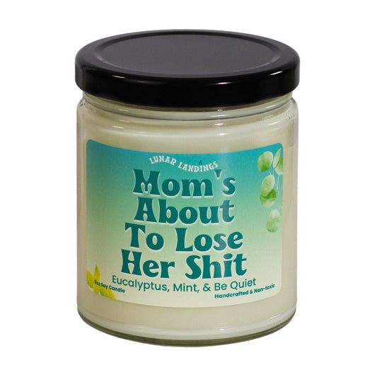 When lit, mom's about to lose her shit Soy Candle