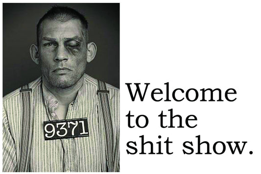 BIG HOUSE Postcards,  Welcome to the shit show.