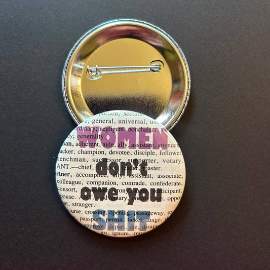 Women don't owe you shit | Pin | 2.25" | Feminist 