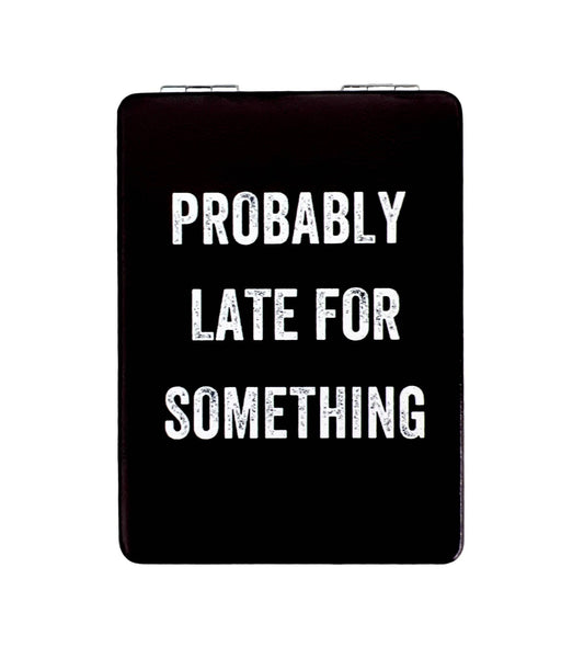 Probably Late For Something Mirror