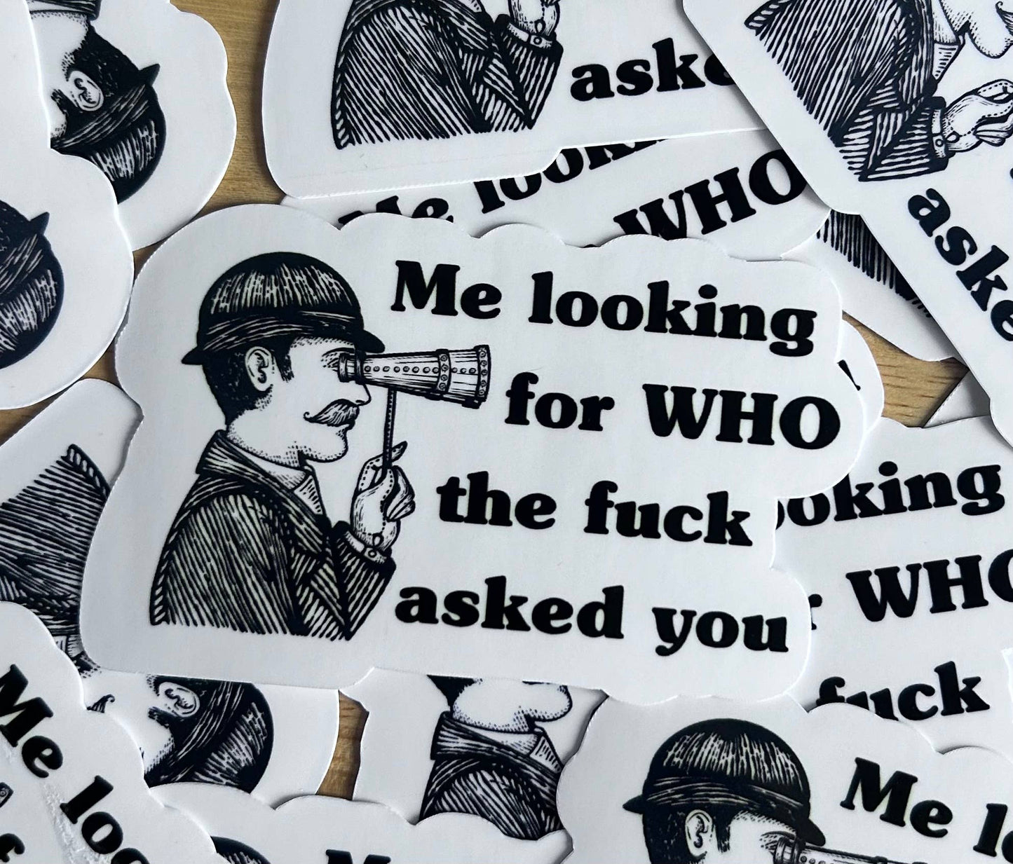 Vintage Style Sticker -Me looking for WHO the f**k asked you