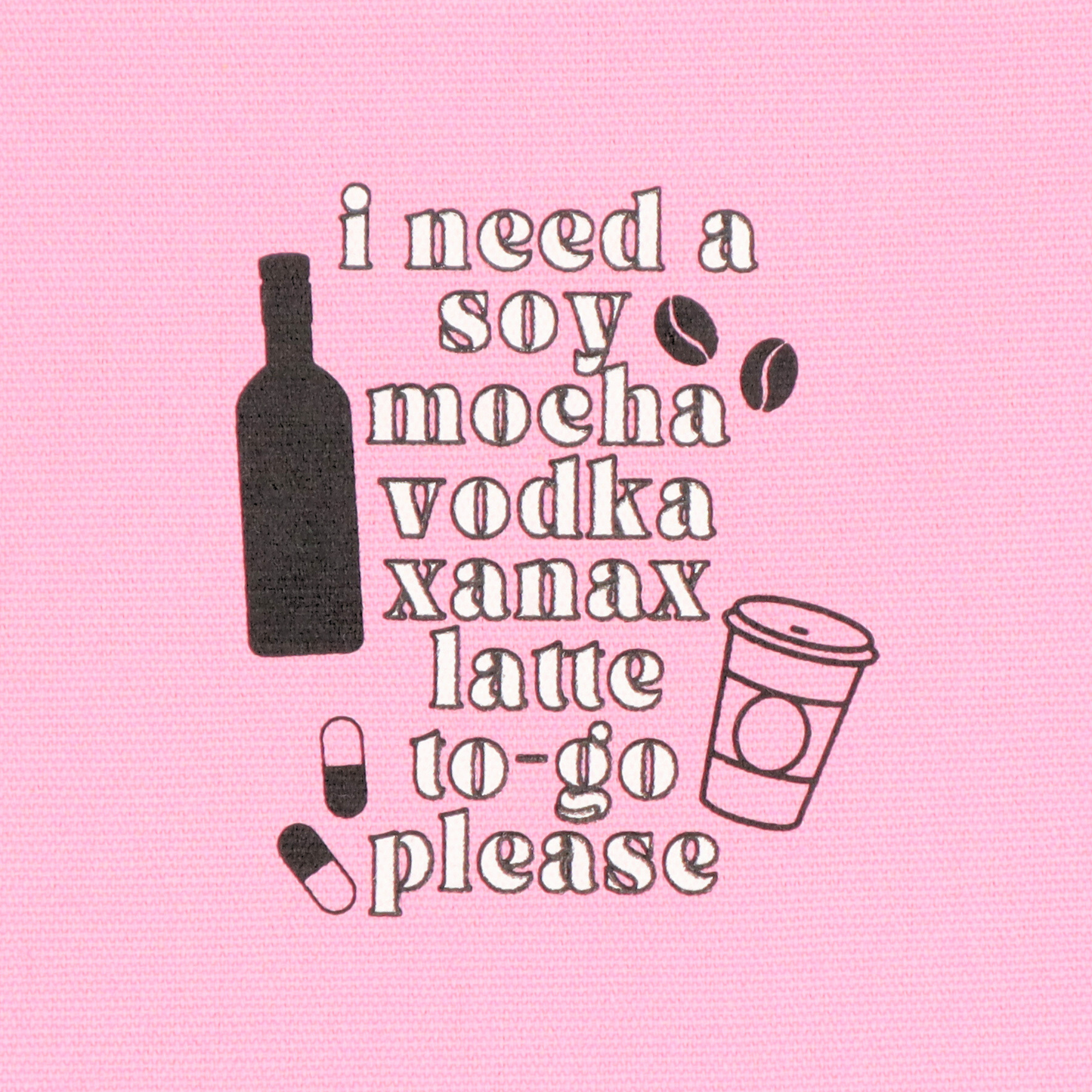 Canvas Pouch I Need A Soy Mocha Vodka Xanax Latte