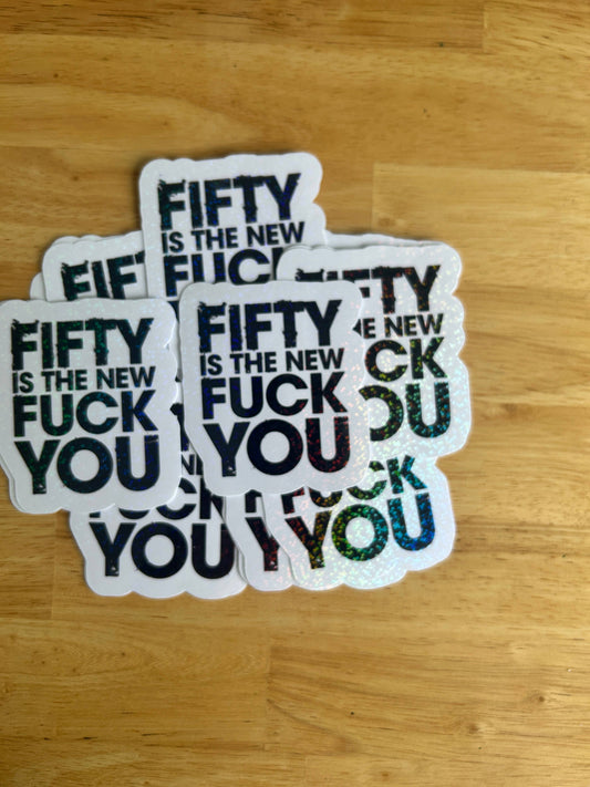 "Fifty is the New F#ck You"