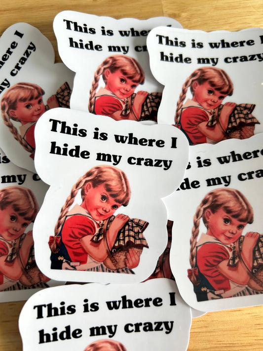 "This is Where I Hide My Crazy"