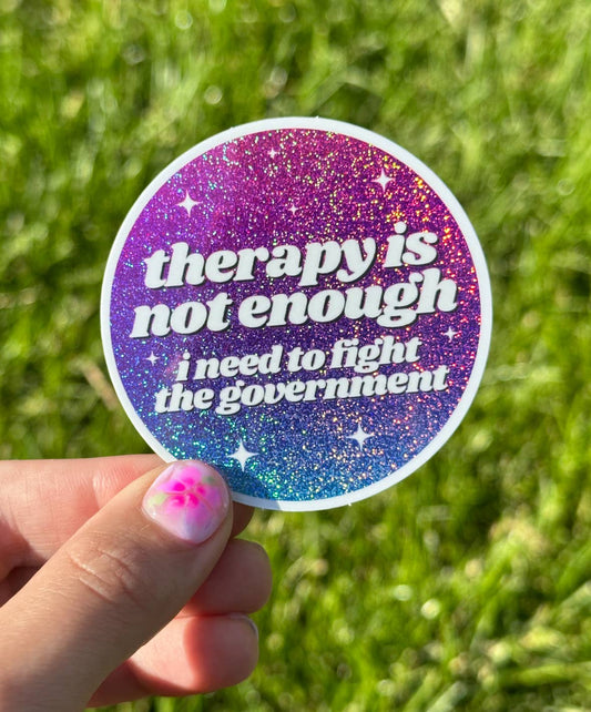 Therapy Is Not Enough I Need To Fight The Government Sticker