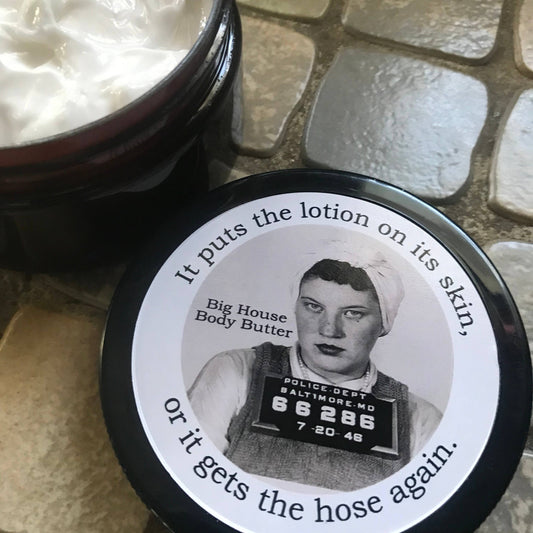 Big House Body Butter, It puts the lotion on...