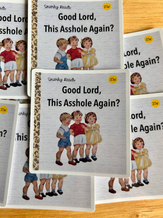 Snarky Reads "Good Lord, This Asshole Again?"