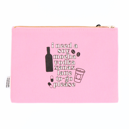 Canvas Pouch I Need A Soy Mocha Vodka Xanax Latte