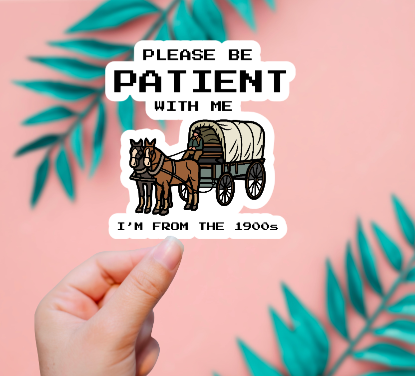 Be Patient I'm From The 1900's Sticker