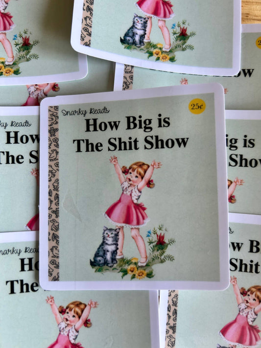 Snarky Reads " How Big is the Shit Show"