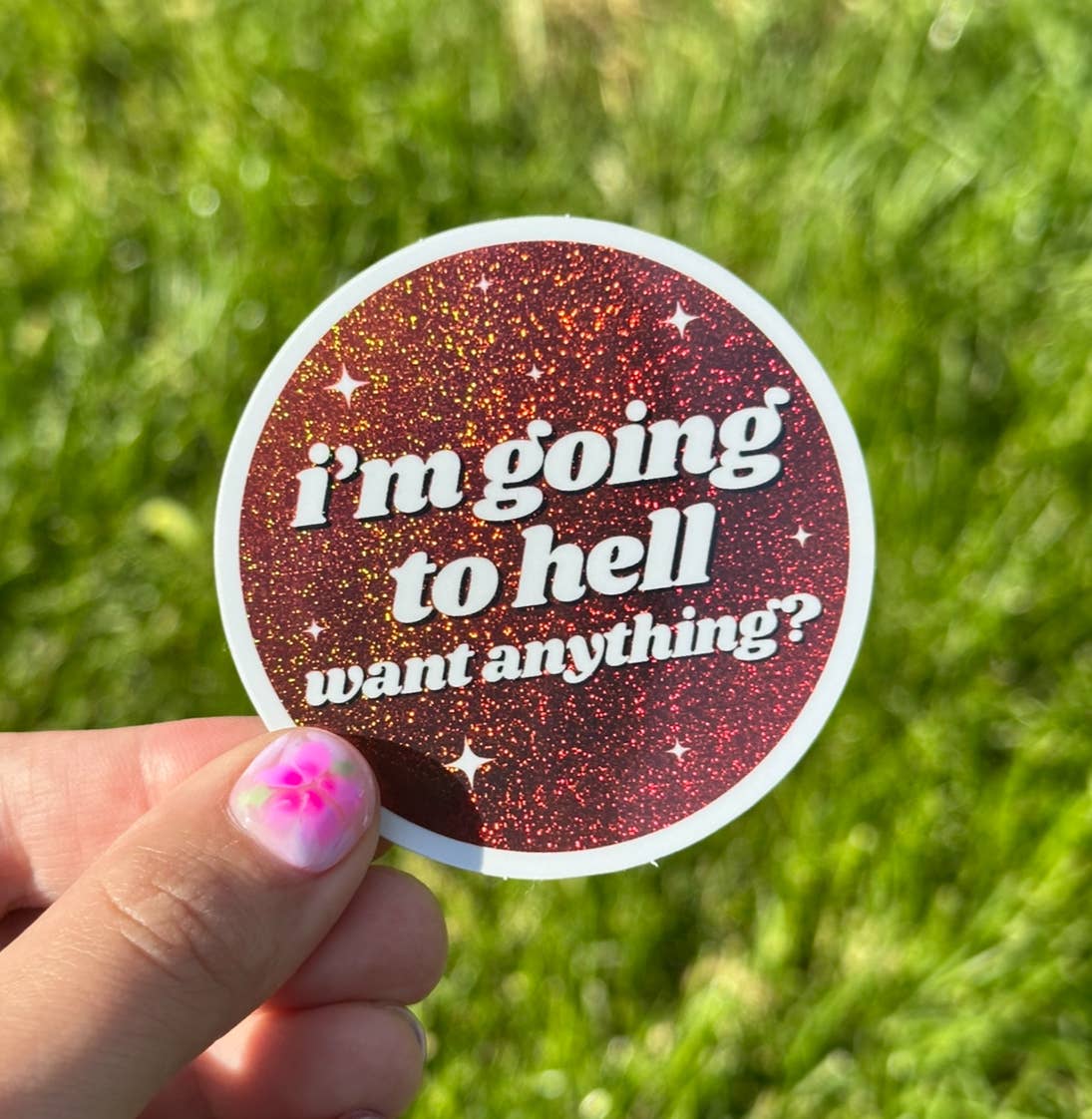 I'm Going To Hell. Want Anything? Circle Glittery Sticker