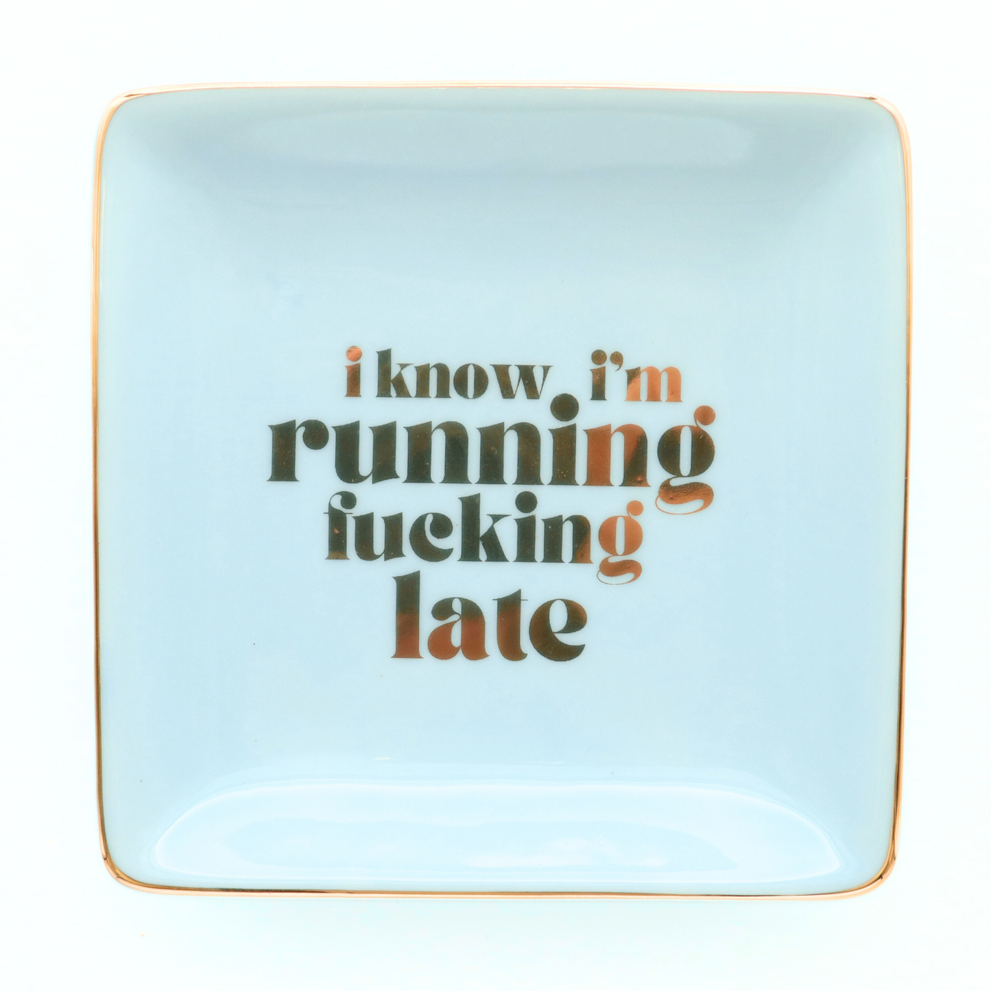 Square Trinket Tray I Know I'm Running Fucking Late