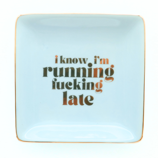 Square Trinket Tray I Know I'm Running Fucking Late