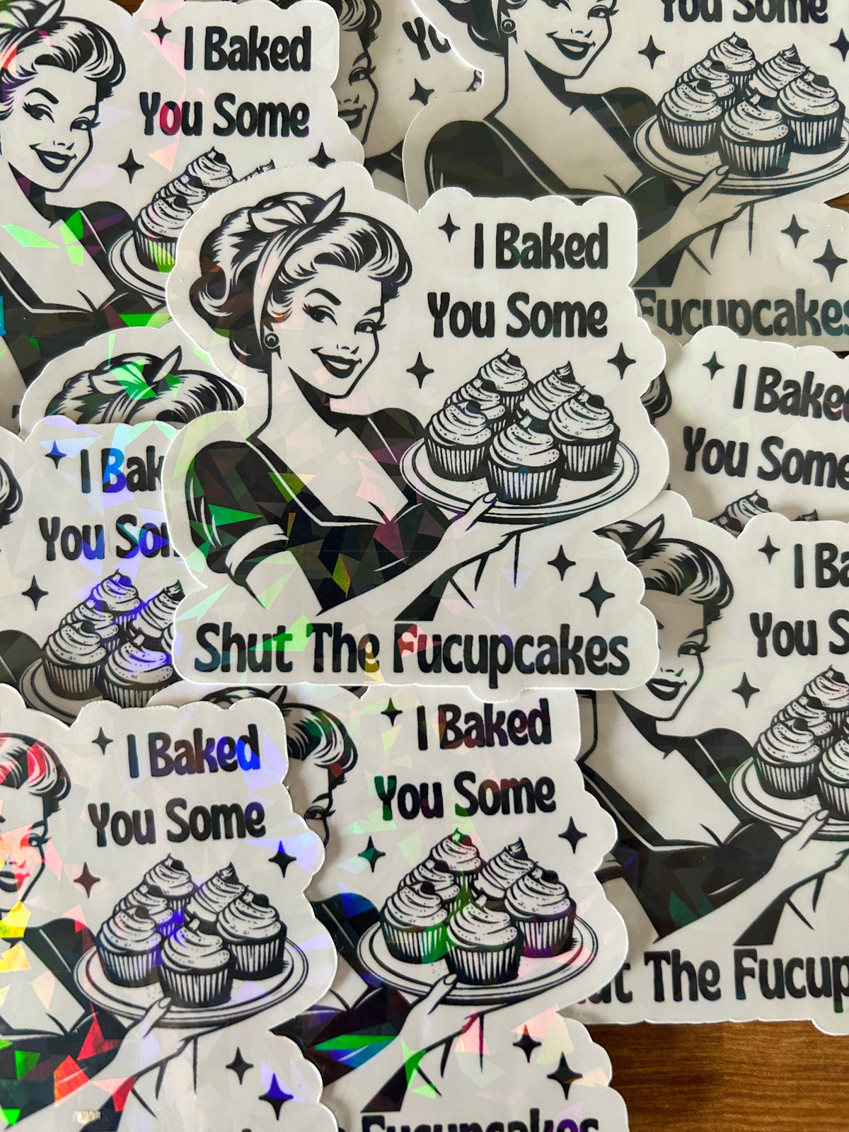 "I Baked You Some Shut The Fuckupcakes