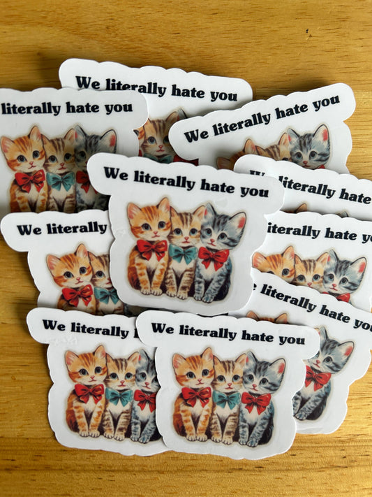 "We Literally Hate You"