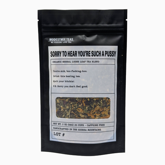 Sorry To Hear You're Such A Pussy - 2oz Organic loose leaf bags