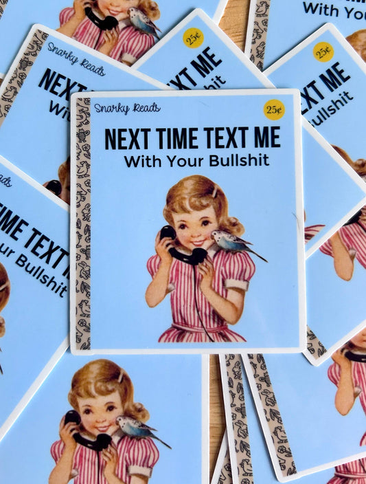 Snarky Reads " Next Time Text Me With Your Bullshit"